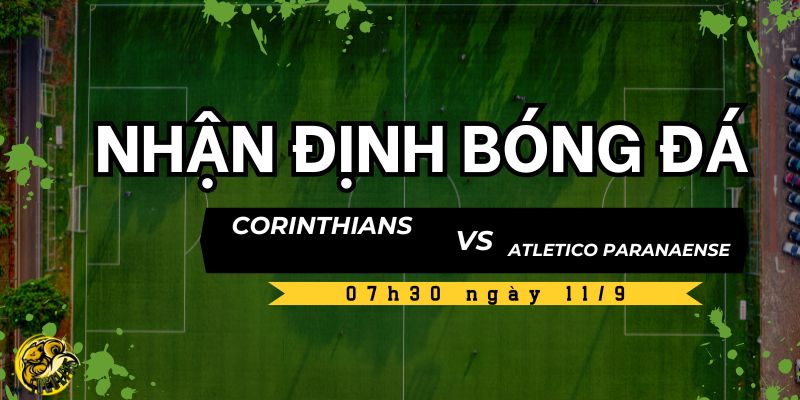 Nhận định bóng đá Corinthians vs Atletico Paranaense, 07h30 ngày 11/9 4 Nhận định trận đấu từ chuyên gia Socolive